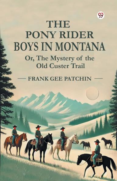 The Pony Rider Boys In Montana Or The Mystery of the Old Custer Trail