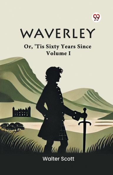 Waverley Or 'Tis Sixty Years Since Volume I