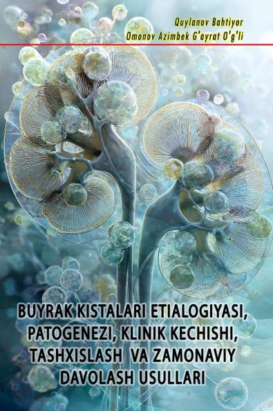 Buyrak Kistalari Etialogiyasi Patogenezi Klinik Kechishi Tashxislash Va Zamonaviy Davolash Usullari