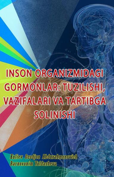 Inson Organizmidagi Gormonlar - Tuzilishi Vazifalari Va Tartibga Solinishi