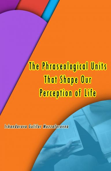 The Phraseological Units That Shape Our Perception of Life