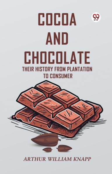 Cocoa And Chocolate Their History From Plantation To Consumer