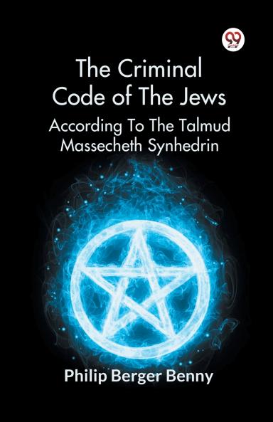 The Criminal Code Of The Jews According To The Talmud Massecheth Synhedrin