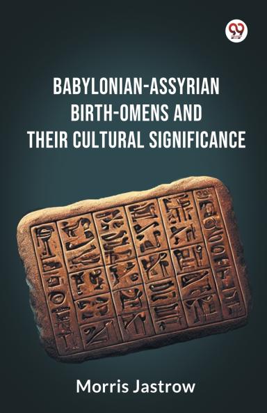Babylonian-Assyrian Birth-Omens And Their Cultural Significance