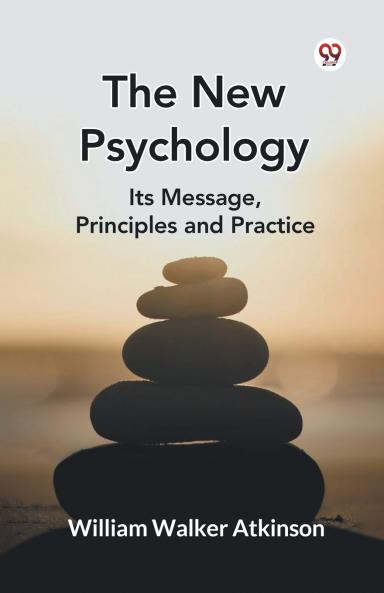 The New Psychology Its Message Principles and Practice