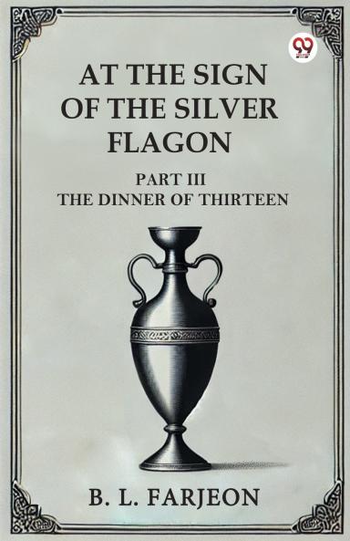 At The Sign Of The Silver Flagon Part III The Dinner Of Thirteen