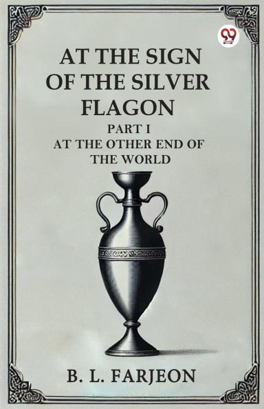 At The Sign Of The Silver Flagon Part I At The Other End Of The World