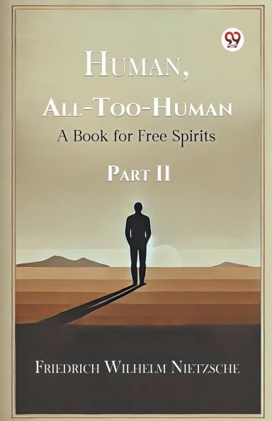 Human All-Too-Human A Book for Free Spirits Part II