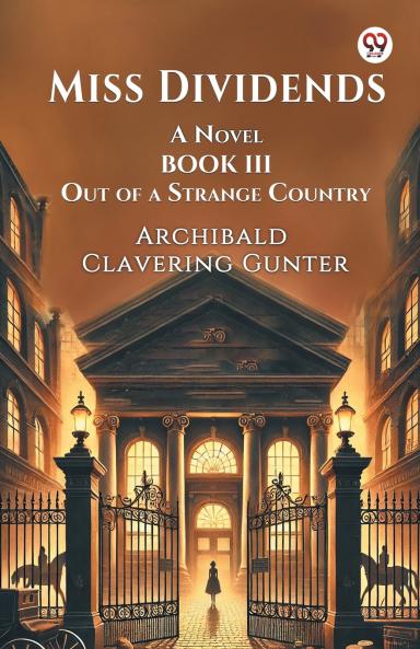 Miss Dividends A Novel Book III Out Of A Strange Country