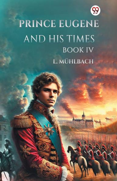Prince Eugene And His Times Book IV