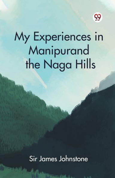 My Experiences in Manipur and the Naga Hills