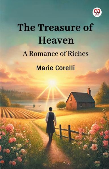 The Treasure of Heaven A Romance of Riches