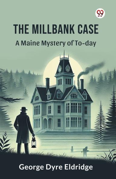 The Millbank Case A Maine Mystery of To-day