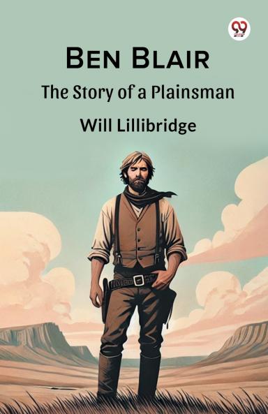 Ben Blair The Story of a Plainsman