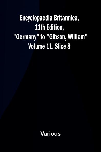 Encyclopaedia Britannica 11th Edition Germany to Gibson William Volume 11 Slice 8