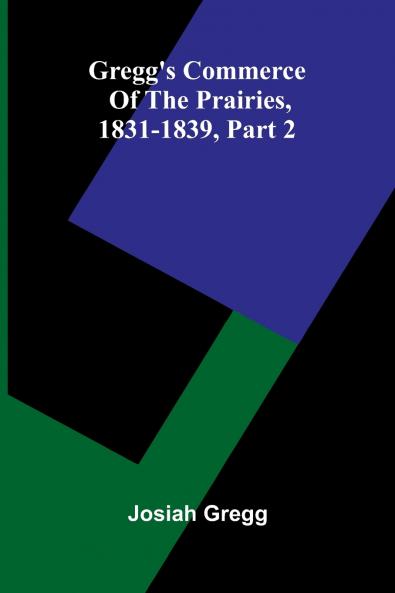 Gregg'S Commerce Of The Prairies 1831-1839 Part 2