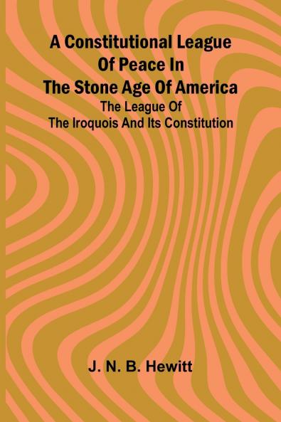 A constitutional league of peace in the stone age of America
