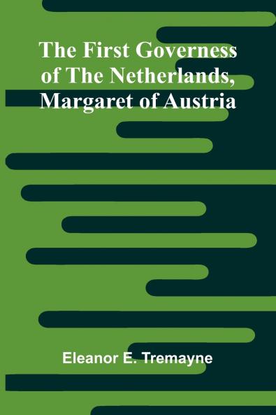 The First Governess of the Netherlands Margaret of Austria