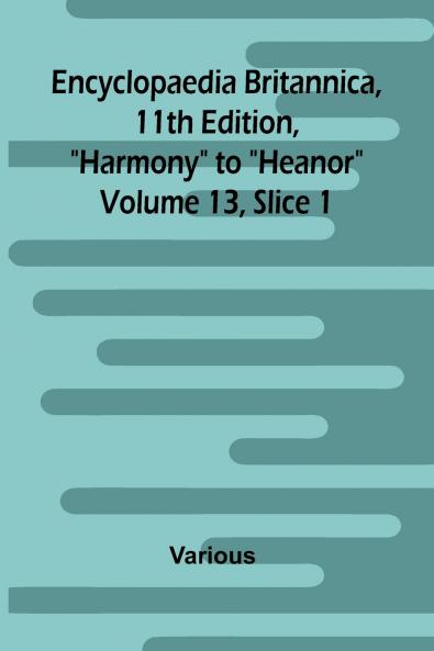 Encyclopaedia Britannica 11th Edition Harmony to Heanor Volume 13 Slice 1