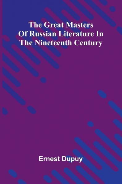 The Great Masters Of Russian Literature In The Nineteenth Century