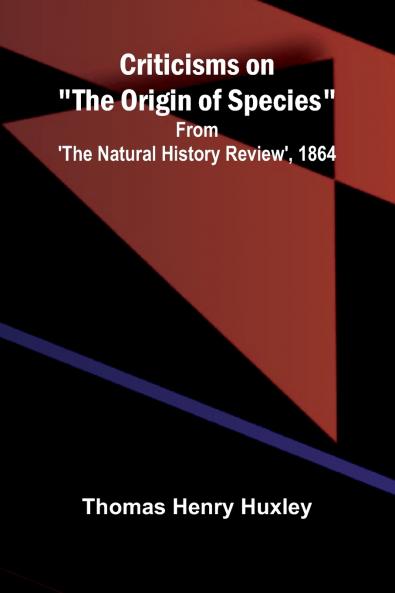 Criticisms on The Origin of Species; From 'The Natural History Review' 1864