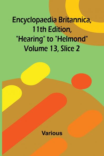 Encyclopaedia Britannica 11th Edition Hearing to Helmond Volume 13 Slice 2