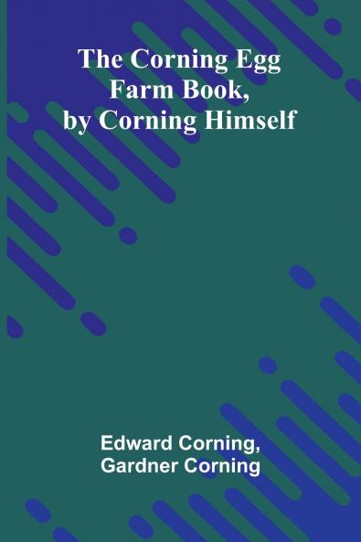 The Corning Egg Farm book by Corning himself