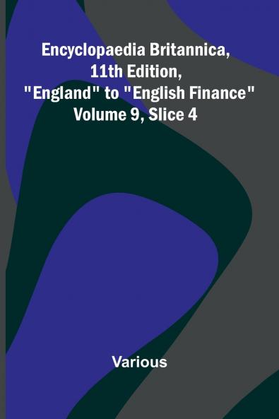 Encyclopaedia Britannica 11th Edition England to English Finance Volume 9 Slice 4