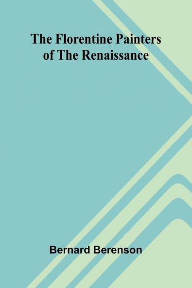 The Florentine Painters of the Renaissance