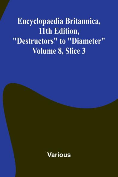 Encyclopaedia Britannica 11th Edition Destructors to Diameter Volume 8 Slice 3