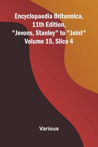 Encyclopaedia Britannica 11th Edition Jevons Stanley to Joint Volume 15 Slice 4