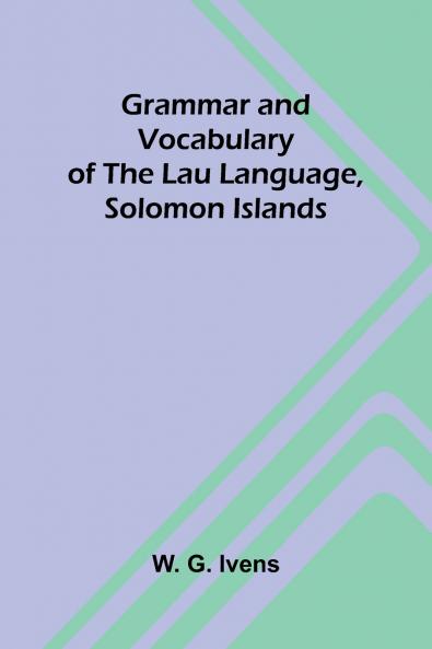 Grammar and Vocabulary of the Lau Language Solomon Islands