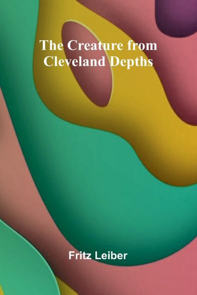 The Creature from Cleveland Depths