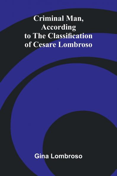 Criminal Man According to the Classification of Cesare Lombroso