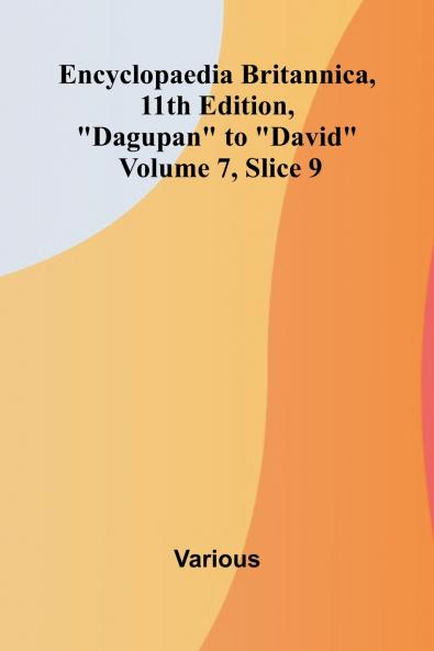 Encyclopaedia Britannica 11th Edition Dagupan to David Volume 7 Slice 9