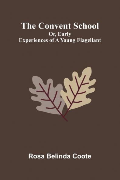 The Convent School; Or Early Experiences of a Young Flagellant