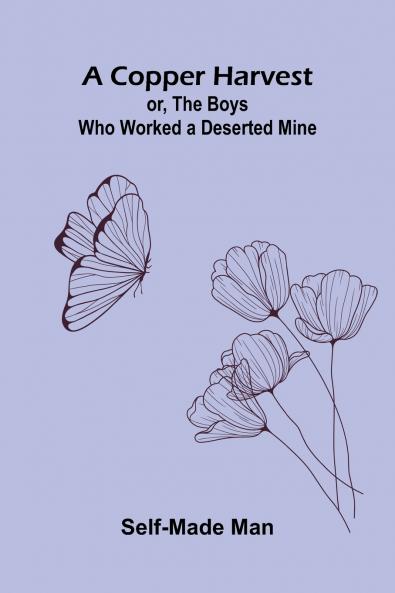 A Copper Harvest; or The Boys who Worked a Deserted Mine