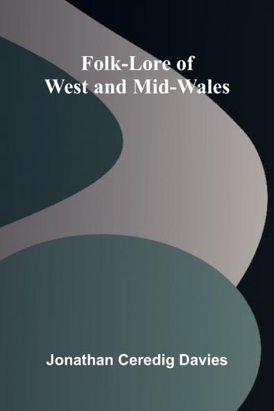 Folk-Lore of West and Mid-Wales