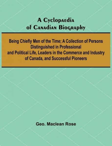A Cyclopaedia of Canadian Biography