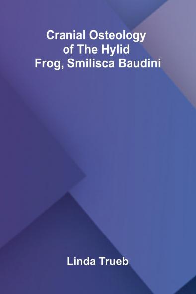 Cranial Osteology of the Hylid Frog Smilisca baudini
