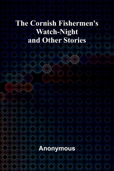 The Cornish Fishermen's Watch-Night and Other Stories