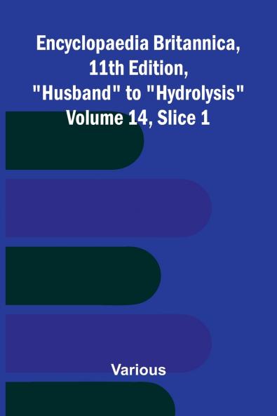 Encyclopaedia Britannica 11th Edition Husband to Hydrolysis Volume 14 Slice 1