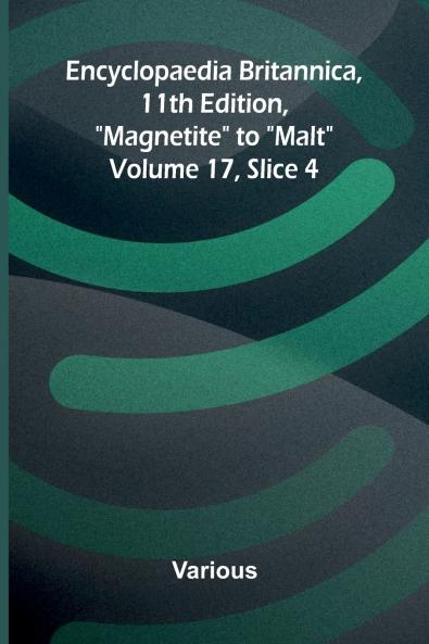 Encyclopaedia Britannica 11th Edition Magnetite to Malt Volume 17 Slice 4
