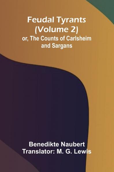 Feudal tyrants; or The Counts of Carlsheim and Sargans (Volume 2)