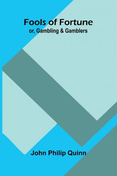 Fools of Fortune; or Gambling and Gamblers