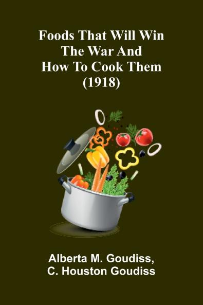 Foods that will win the war and how to cook them (1918)