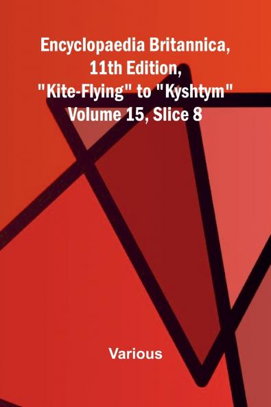 Encyclopaedia Britannica 11th Edition Kite-Flying to Kyshtym Volume 15 Slice 8