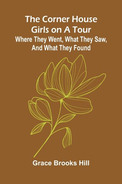 The Corner House Girls on a Tour; Where they went what they saw and what they found