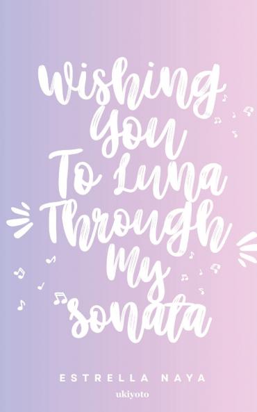 Wishing You To Luna Through My Sonata