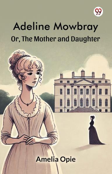Adeline Mowbray Or The Mother and Daughter